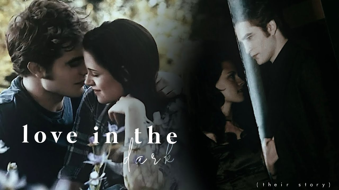 Edward & Bella | Their Story (Love in The Dark)