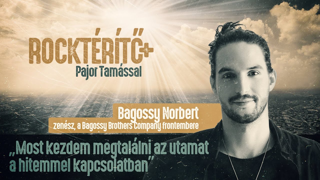 Most kezdem megtalálni az utamat a hitemmel kapcsolatban – Bagossy Norbert | ROCKTÉRÍTŐ+