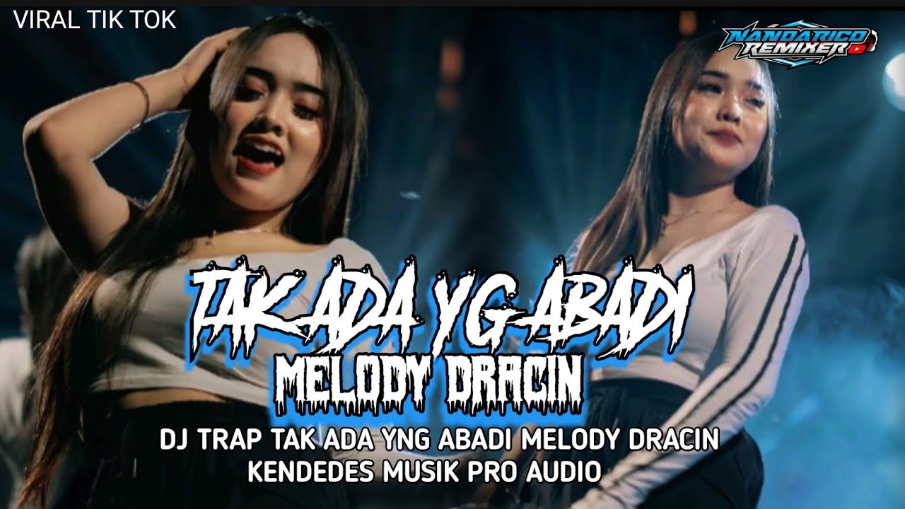 DJ SPESIAL TRAP TAK ADA YG ABADI VIRAL TIK TOK MELODY DRAMA CINA
