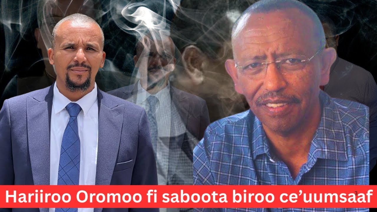 Hariiroo Oromoo fi saboota biroo ce&rsquo;uumsaaf