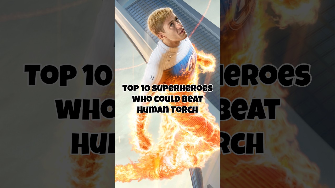 Top 10 superheroes who could beat Human Torch 🔥. 