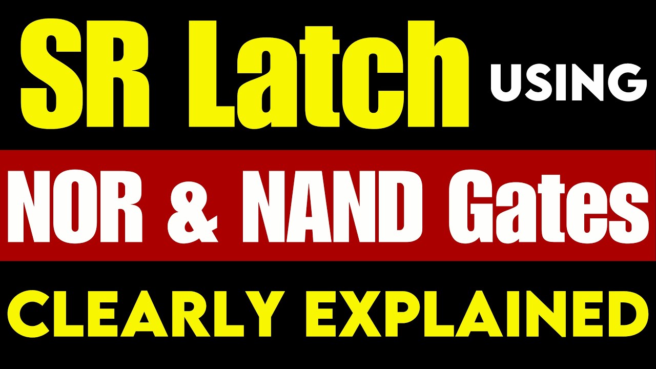 SR Latch Explained | NOR & NAND Gate SR Latch with Truth Table & States