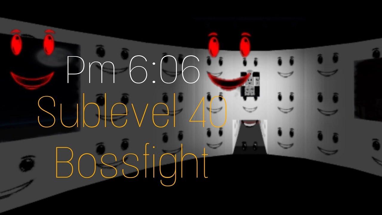 Pm 6:06 Sublevel 40 Bossfight