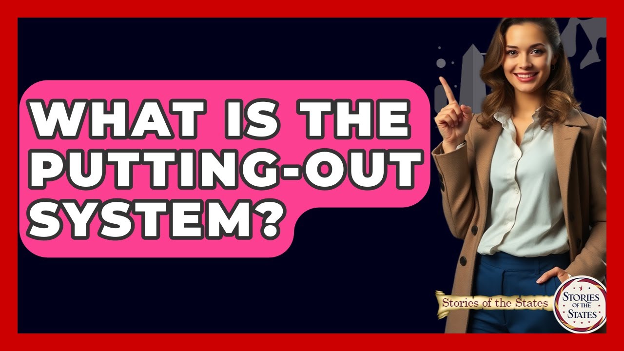 What Is The Putting-out System? - Stories of the States