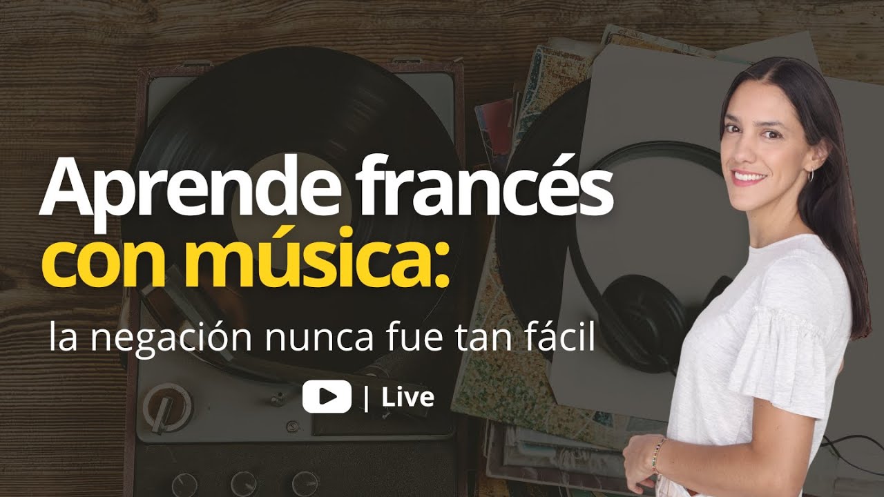 Live | Francés con música: La negación nunca fue tan fácil