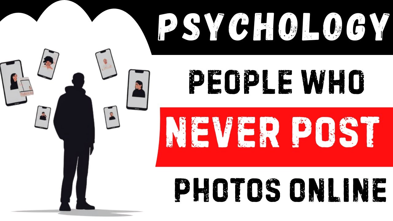 Psychology of person who never posts his photo online ..