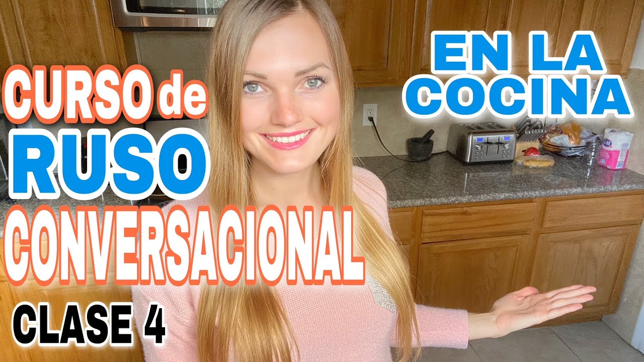 CURSO DE RUSO CONVERSACIONAL - Aprende a hablar el idioma como los rusos - Clase 4 - COCINA en ruso