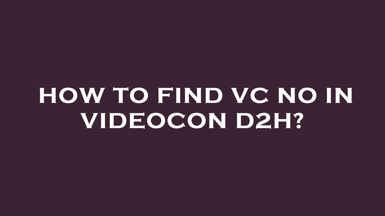 How to find vc no in videocon d2h?