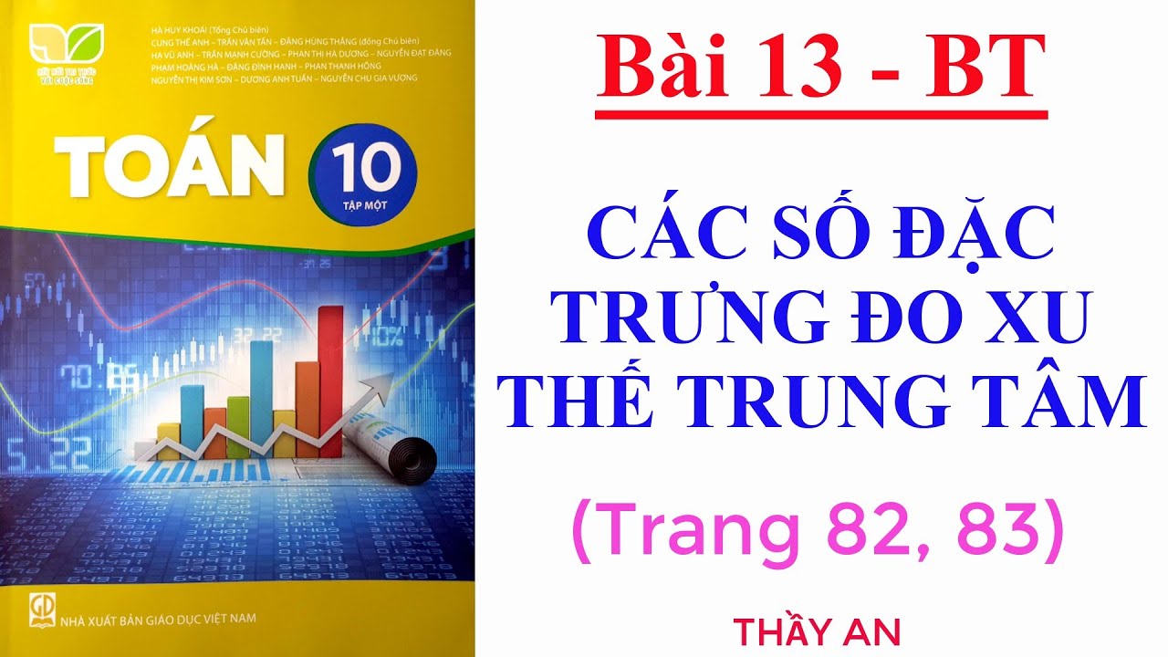 Toán lớp 10 - KẾT NỐI TRI THỨC - Bài 13: CÁC SỐ ĐẶC TRƯNG ĐO XU THẾ TRUNG TÂM - Bài tập trang 82, 83