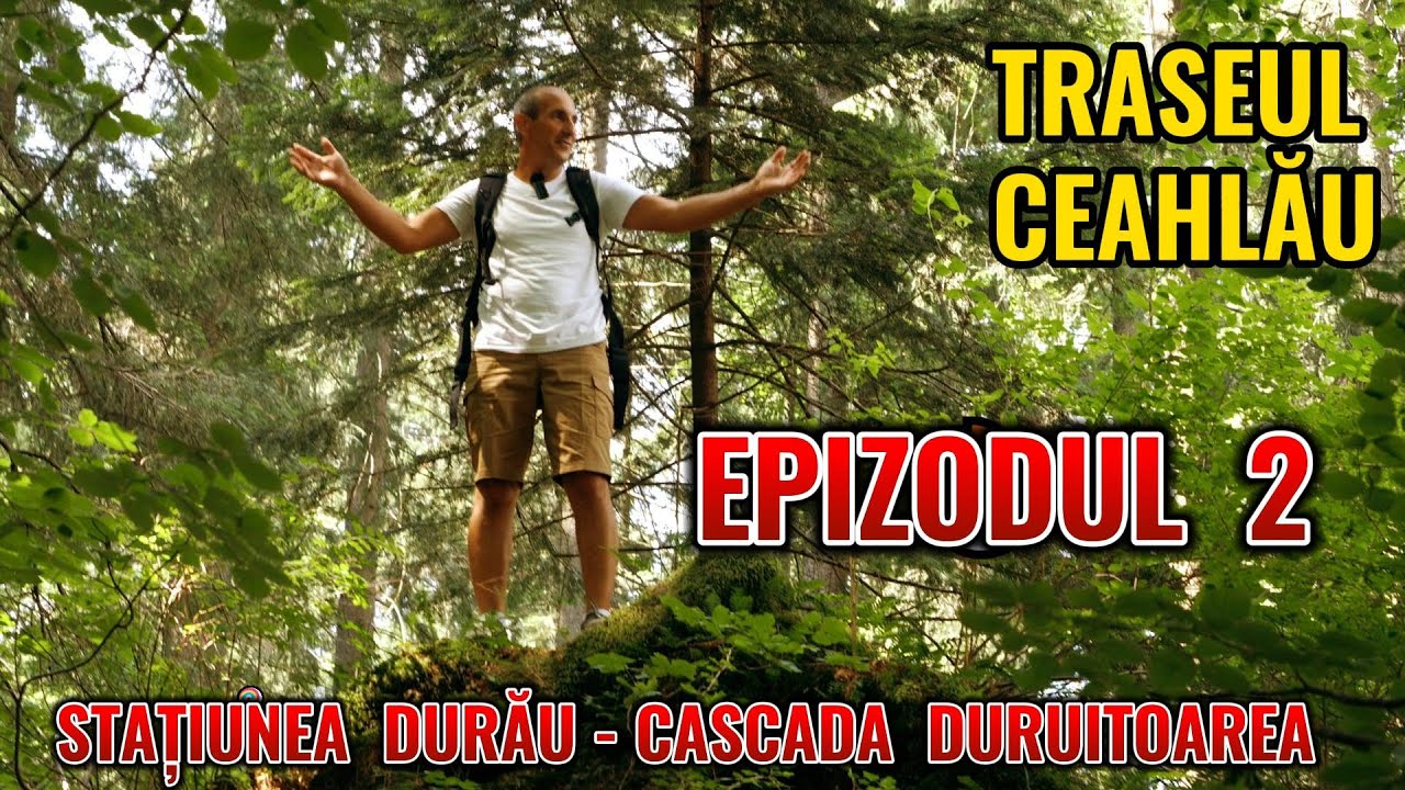 Parcul National Ceahlau  Traseul  Statiunea  Durau - Cascada  Duruitoarea (ep. 4)
