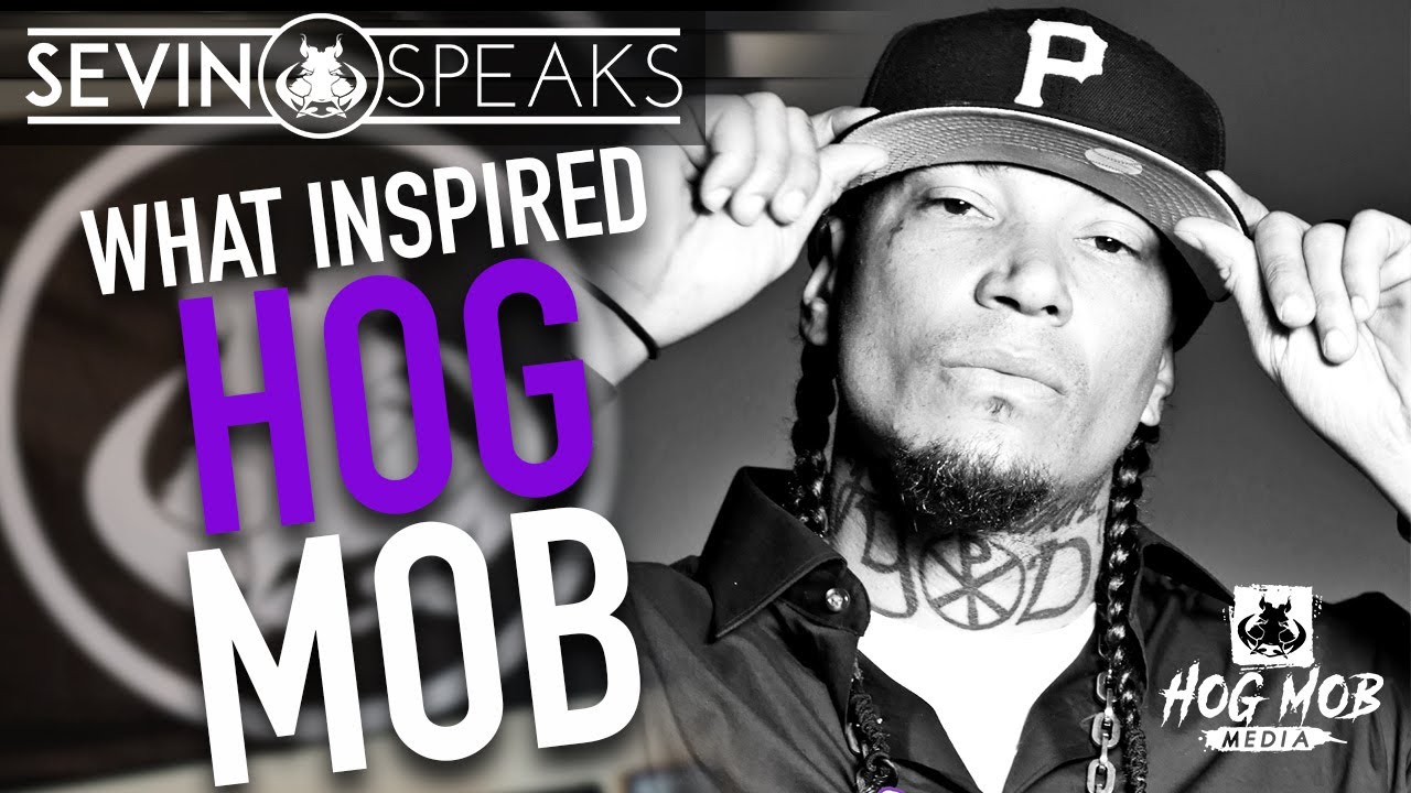 SEVIN SPEAKS - WHAT INSPIRED HOG MOB? @sevinhogmob