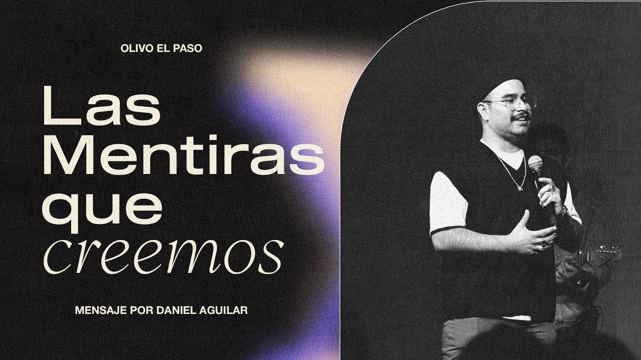 Las Mentiras Que Creemos - Ps. Daniel Aguilar