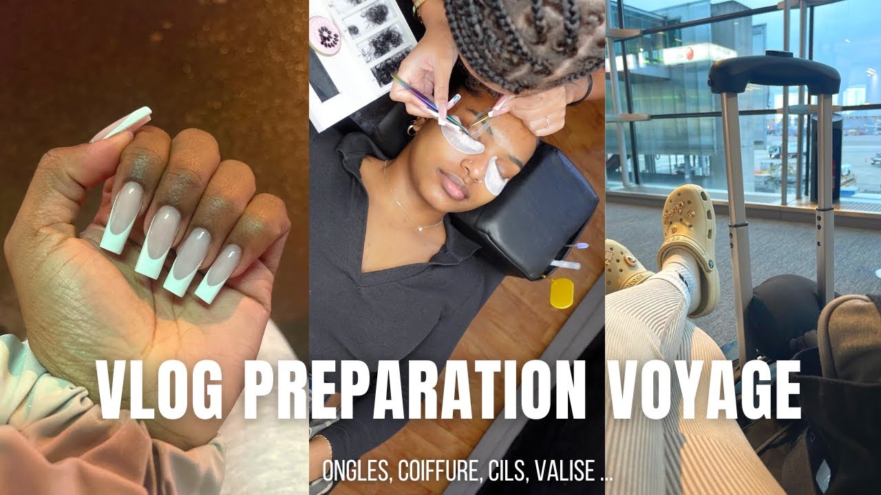 VLOG PRÉPARATION VOYAGE (Ongles, coiffure, épilations, cils ...)