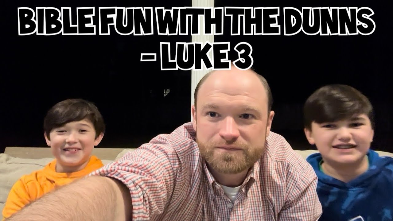Bible Fun with the Dunns - Luke 3