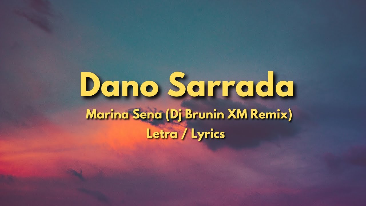 Dano Sarrada - Marina Sena (Dj Brunin XM Remix) Lyrics