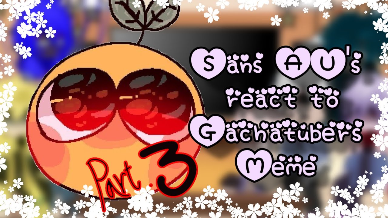 sans AU's react to gachatubers (past 3)🍫🧋