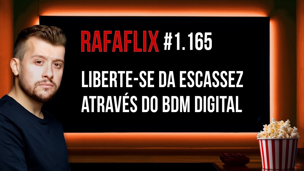 🍿 RAFAFLIX #1.165 • Liberte-se da Escassez através do BDM Digital (Rafael Hungria)