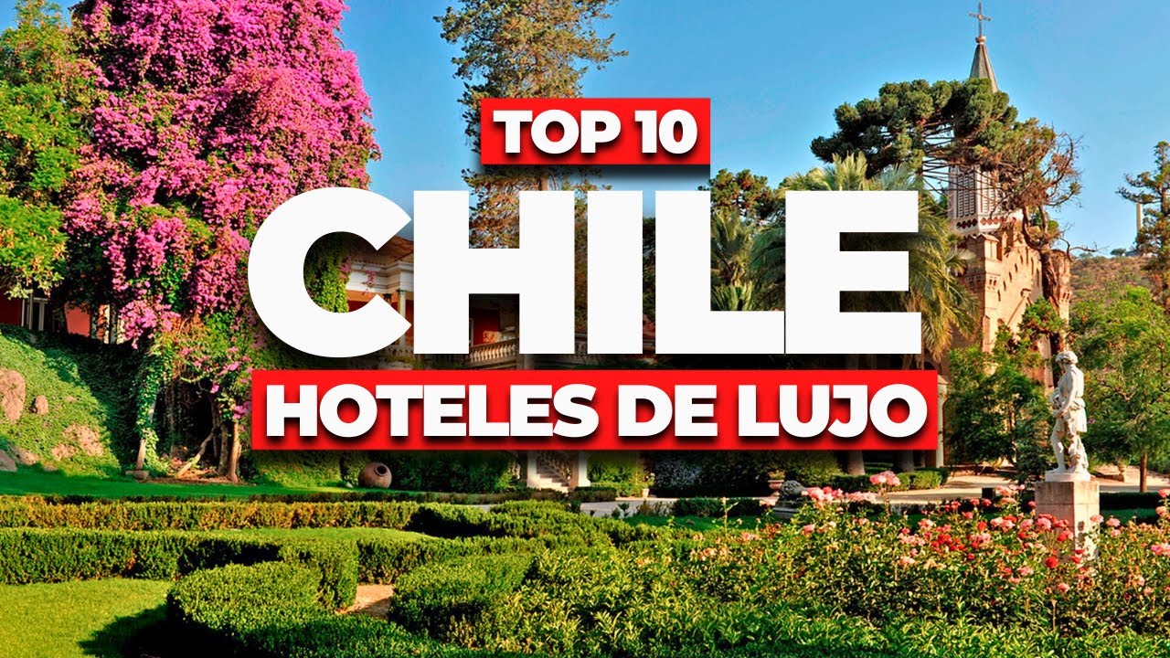 Top 10 Mejores Hoteles de Lujo en Chile 2025 ¡Sorpréndete!