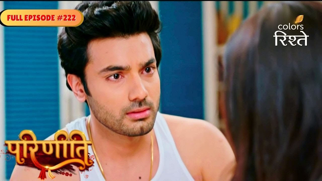 parineeti | Sanju Doubts Neeti After Kitchen Fire | Full Ep - 222 | Colors Rishtey