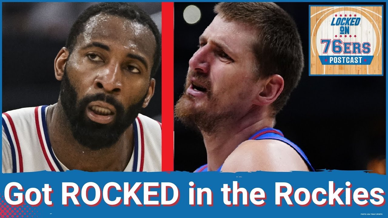 76ERS POSTCAST: Philadelphia 76ers BEAT UP in Denver, take 124-96 loss to the Nuggets