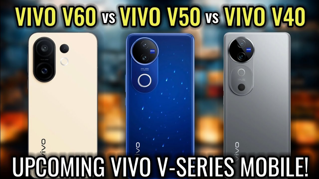 🔥2025 Upcoming Vivo V-Series Mobile; ⚡ Vivo V60 vs V50 vs V40 - Full Comparison! 🔥🔥
