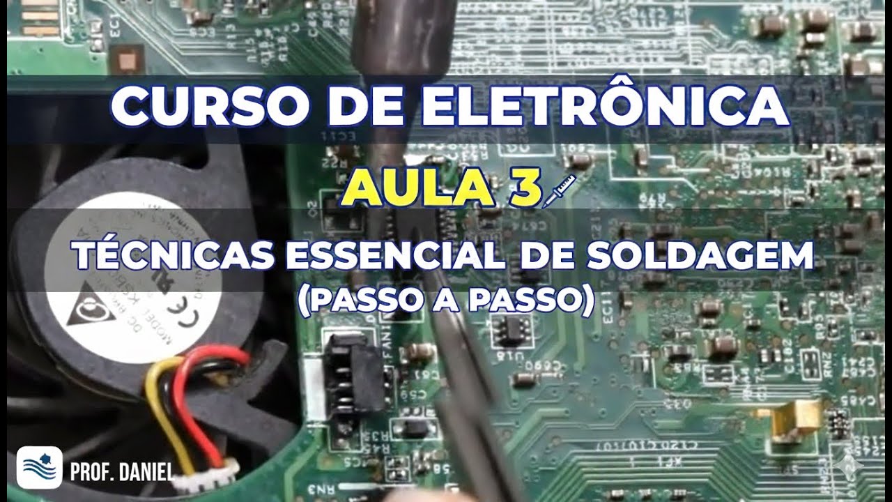 CURSO DE ELETRÔNICA - AULA 3 TÉCNICAS ESSENCIAIS DE SOLDAGEM (PASSO A PASSO)