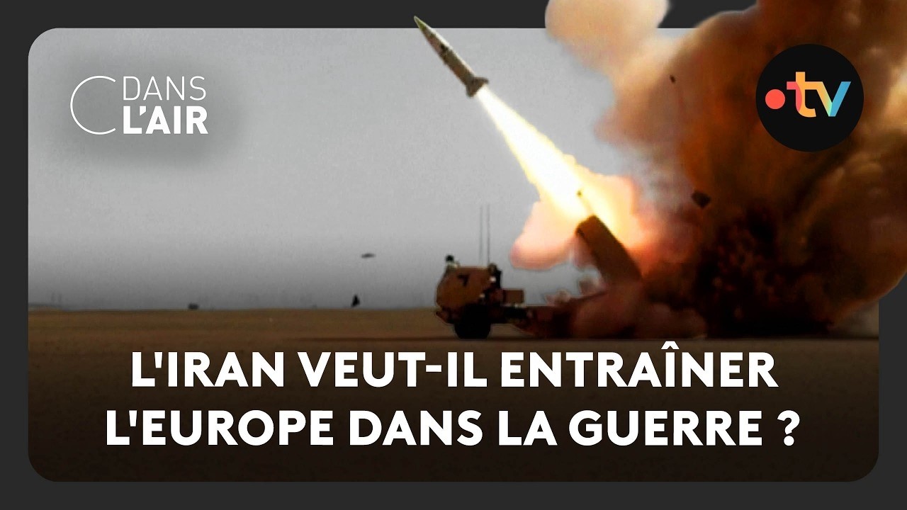 L'Iran veut-il entra&icirc;ner l'Europe dans la guerre ?  -  C dans l&rsquo;air - 06.03.2026