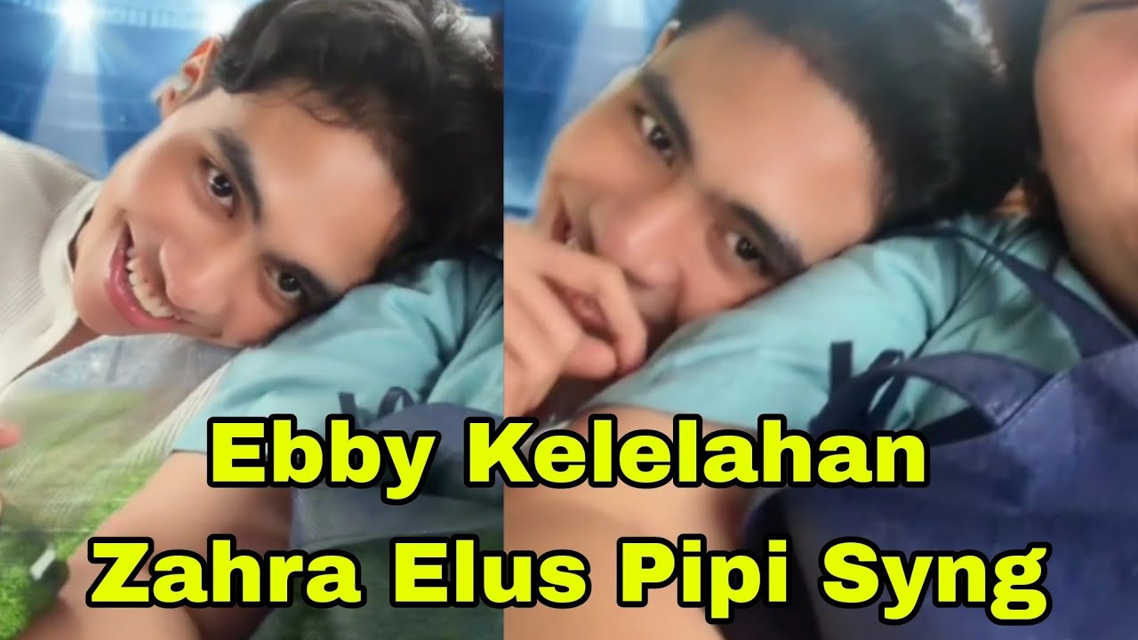 EBBY KELELAHAN, ZAHRA ELUS PIPI GWS SYANG GEMESS