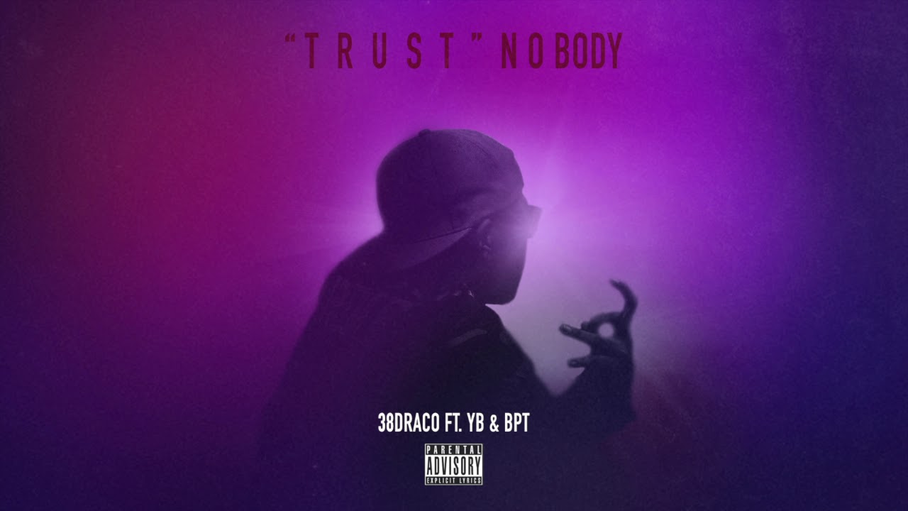 38Draco - Trust Nobody (ft.YB & BPT)