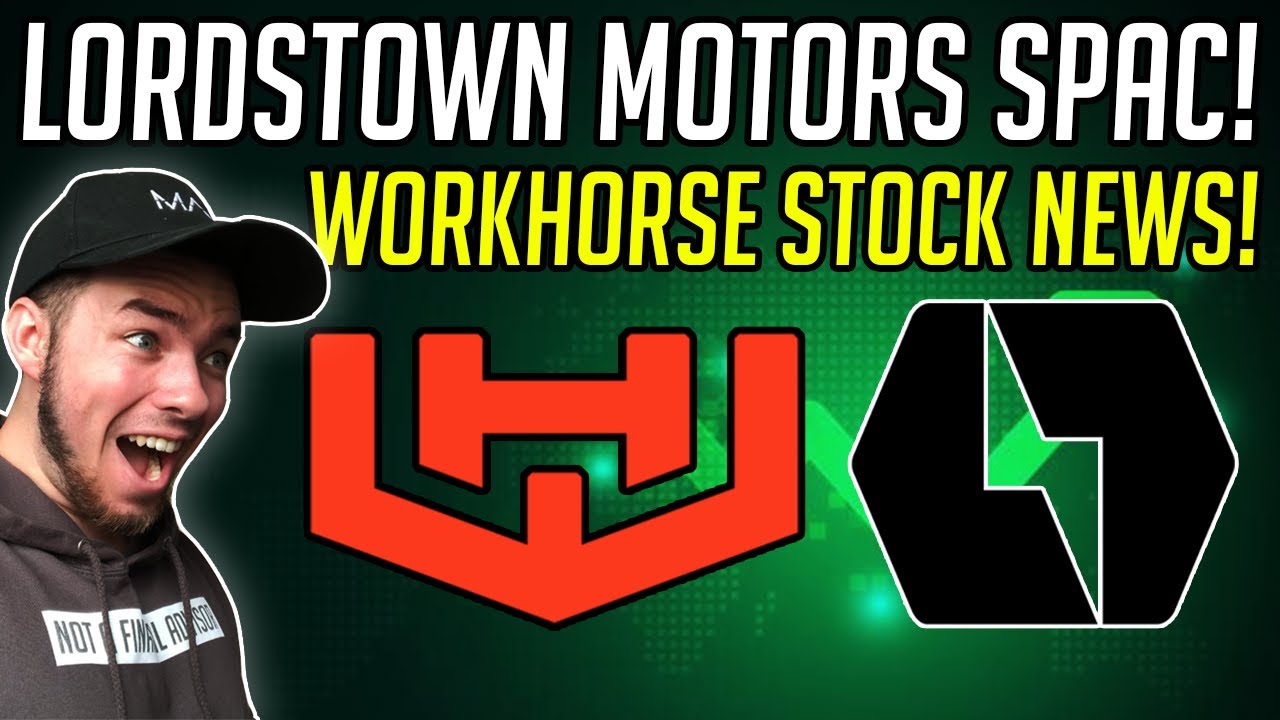 Lordstown Motors GOING PUBLIC Via SPAC!! - BIG Workhorse Stock News!