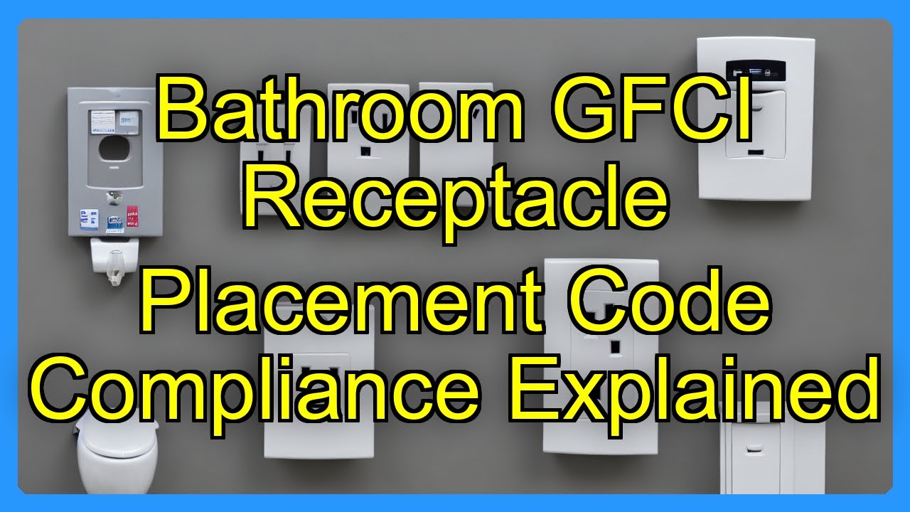 Bathroom GFCI Receptacle Placement Code Compliance Explained