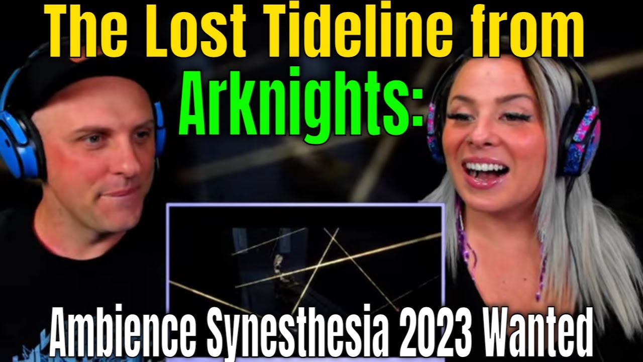 Reaction To The Lost Tideline from Arknights: Ambience Synesthesia 2023 Wanted