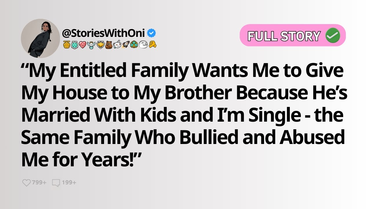 [FULL STORY] My entitled family wants to give my house to my brother because he is married with kids
