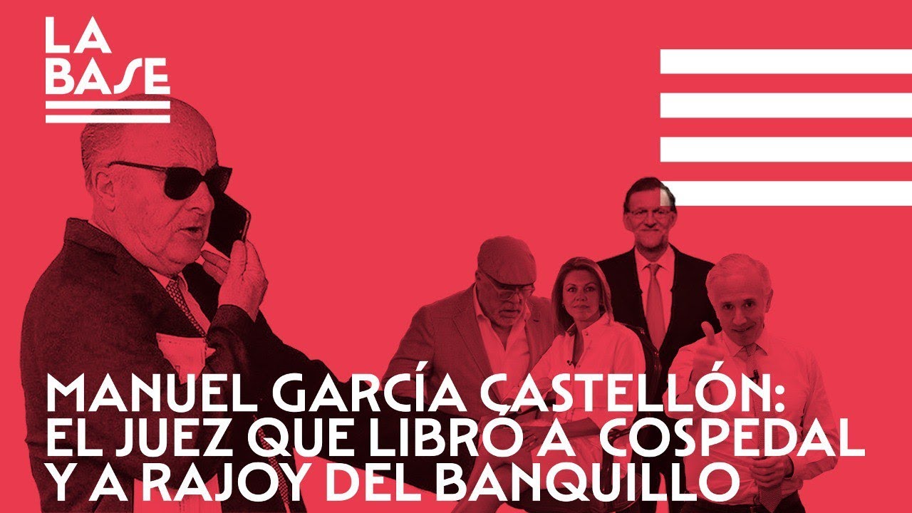 La Base #58 - Manuel García Castellón: el juez que libró a Cospedal y Rajoy del banquillo
