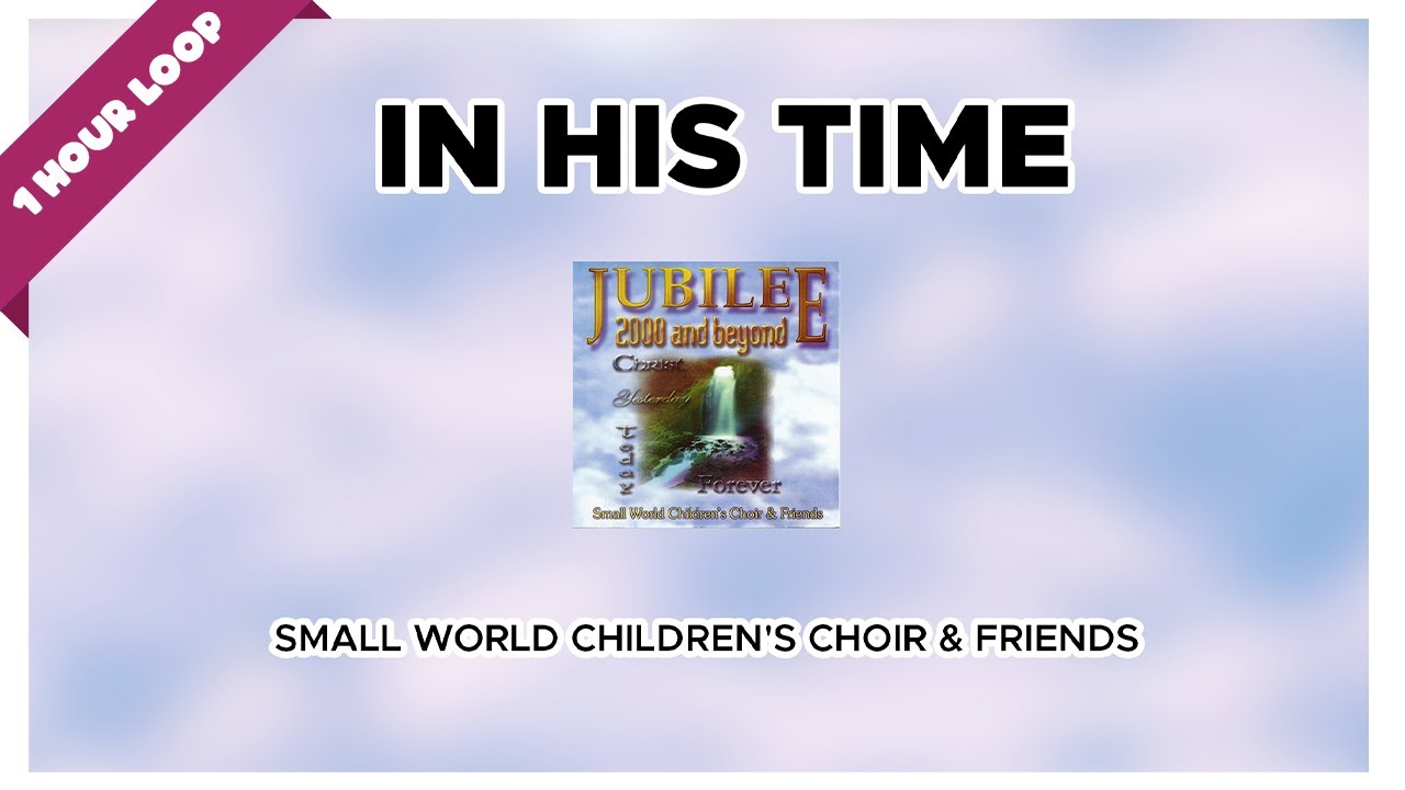 Small World Children's Choir & Friends - In His Time (feat. Arlene Salvado) (1 Hour Loop Music)