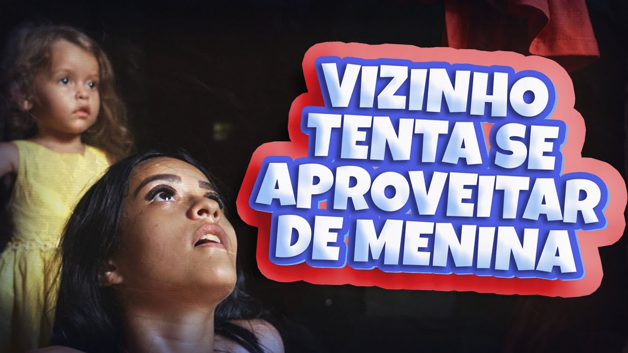 Vizinho tenta se aproveitar de menina