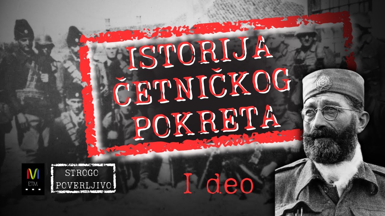 STROGO POVERLJIVO #10 – Istorija četničkog pokreta - I deo