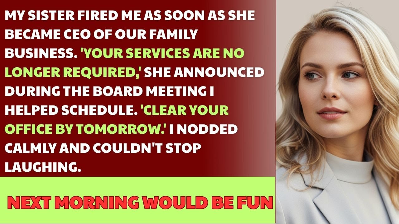 My Sister Fired Me As Soon As She Became CEO Of Our Family Business. I Couldn't Stop Laughing
