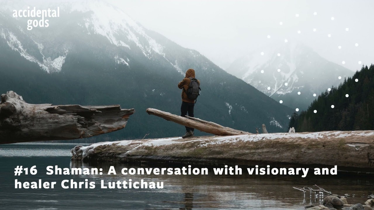 #16  Shaman: A conversation with visionary and healer Chris Luttichau