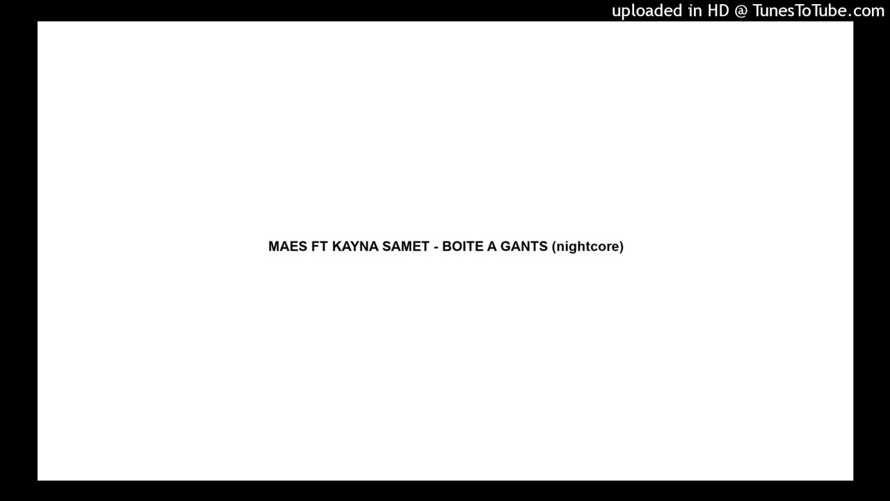 MAES FT KAYNA SAMET - BOITE A GANTS (nightcore)