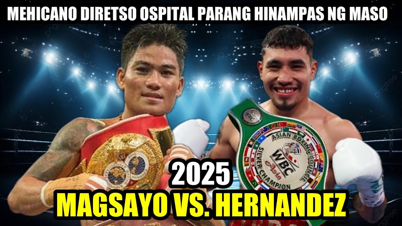 MAGSAYO VS HERNANDEZ 2025 | MEHICANO BAGSAK MUNTIK MAM@TAY