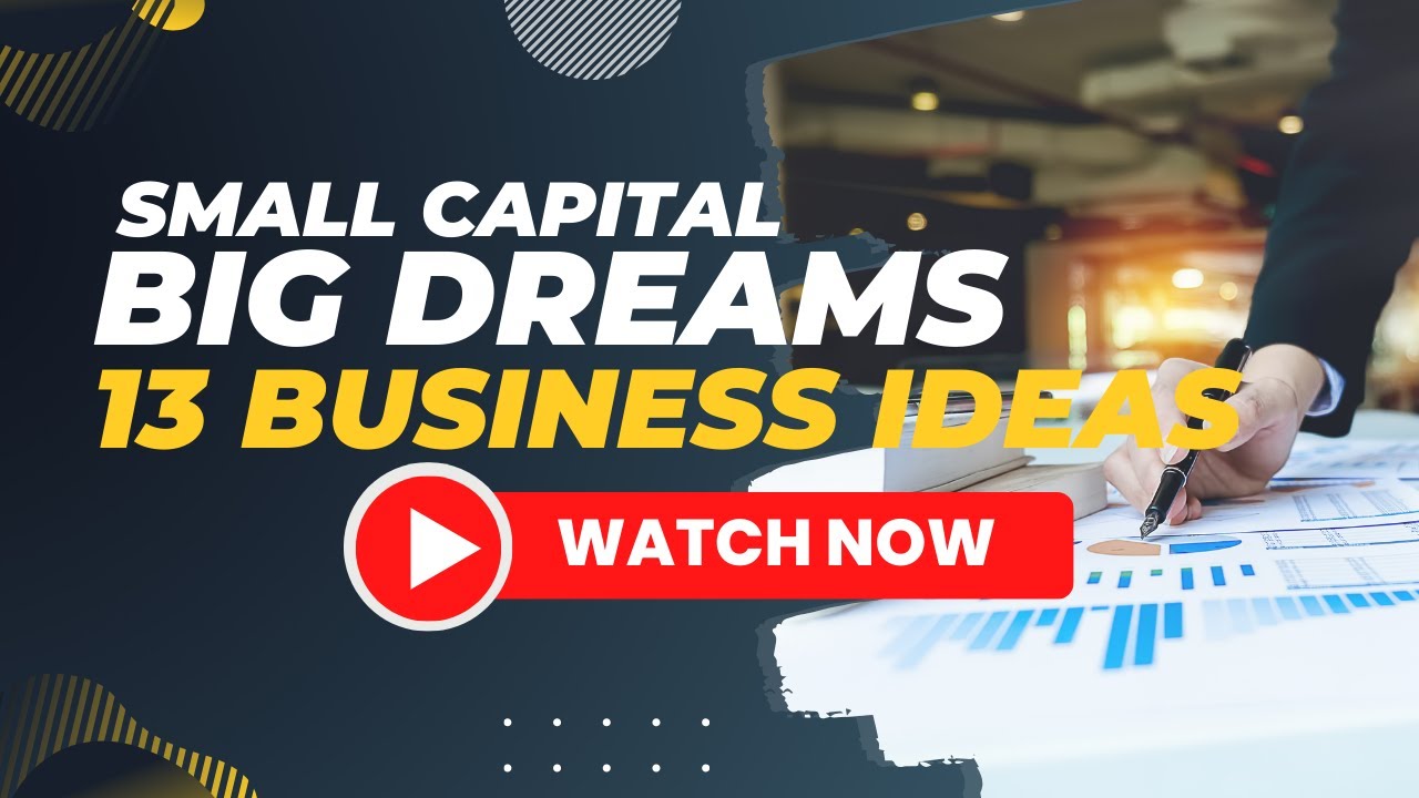 Small Capital, Big Dreams 13 Business Ideas!