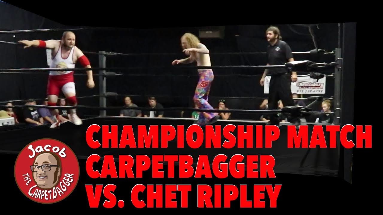 Championship Match!  Carpetbagger Vs. Chet Ripley