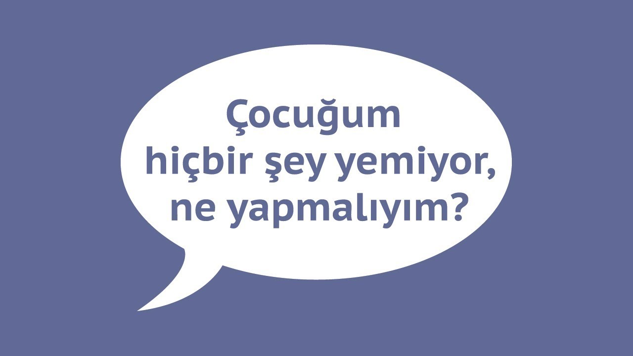 Çocuğum hiçbir şey yemiyor, ne yapmalıyım ?