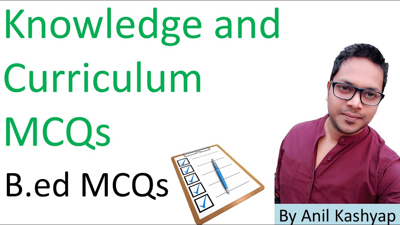 Knowledge and Curriculum MCQs |MDU B.ed MCQs/MCQs Questions For B.ed| By Anil Kashyap