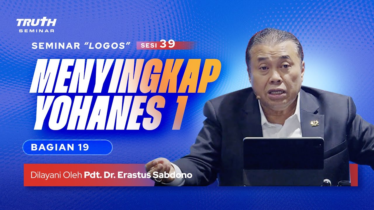 LOGOS (39) : MENYINGKAP YOHANES 1 : Bag. 19 | Pdt. Dr. Erastus Sabdono | 21 Okt 2023 | 12.00 WIB