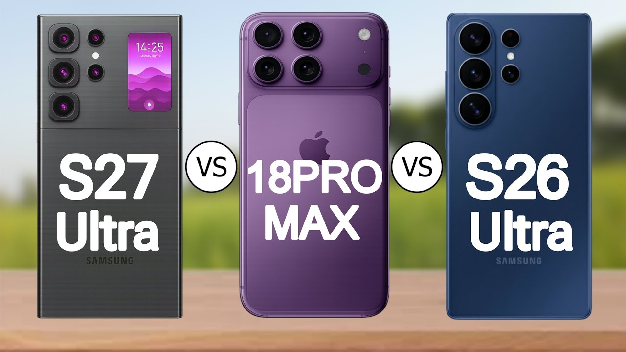 Samsung Galaxy S27 Ultra vs S26 Ultra vs iPhone 18 Pro Max – Ultimate Flagship Comparison 2026!