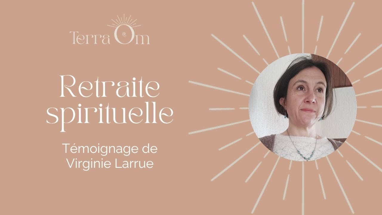 Retraite Spirituelle. Témoignage de Virginie