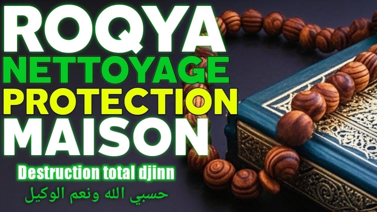 ROQYA PROTECTION MAISON ET FAMILLE, NETTOYAGE MAISONS – DJINN SORCELLERIE