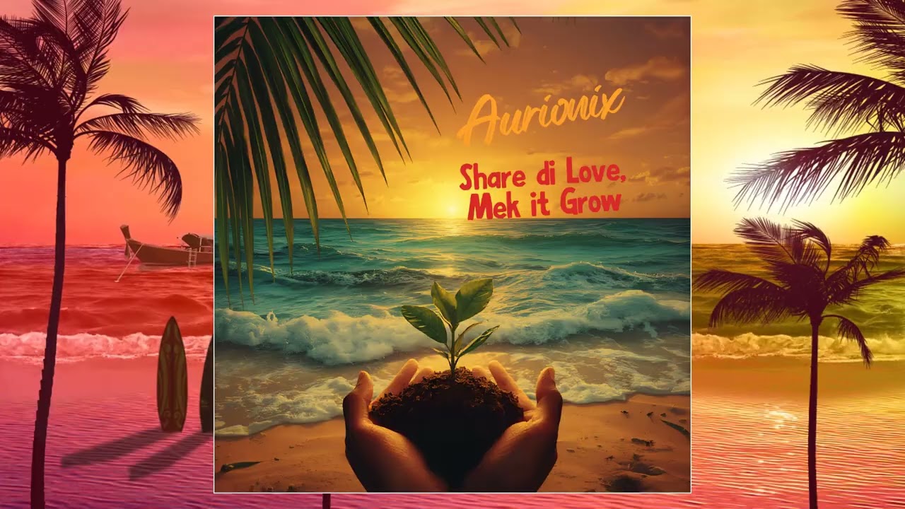Aurionix – Share Di Love, Mek It Grow (Official Audio) | Reggae Track